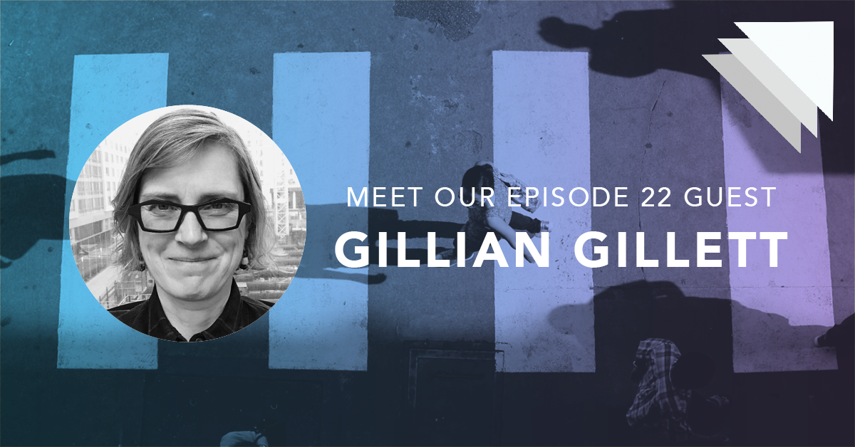 Meet our episode 22 guest Gillian Gillett