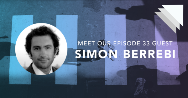 Meet our episode 33 guest Simon Berrebi