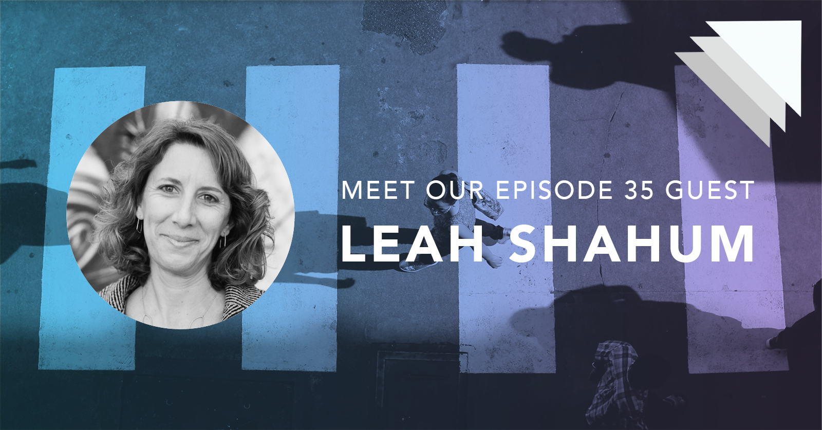 Meet our episode 35 guest Leah Shahum