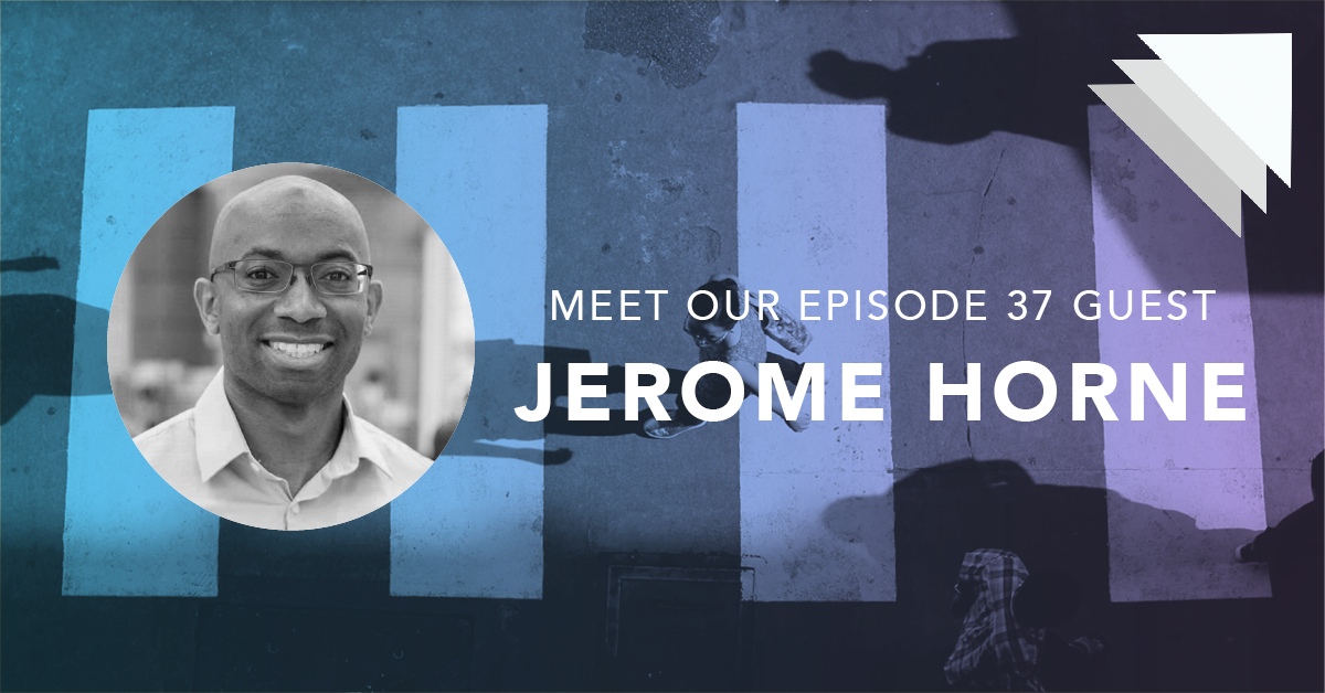 Meet our episode 37 guest Jerome Horne