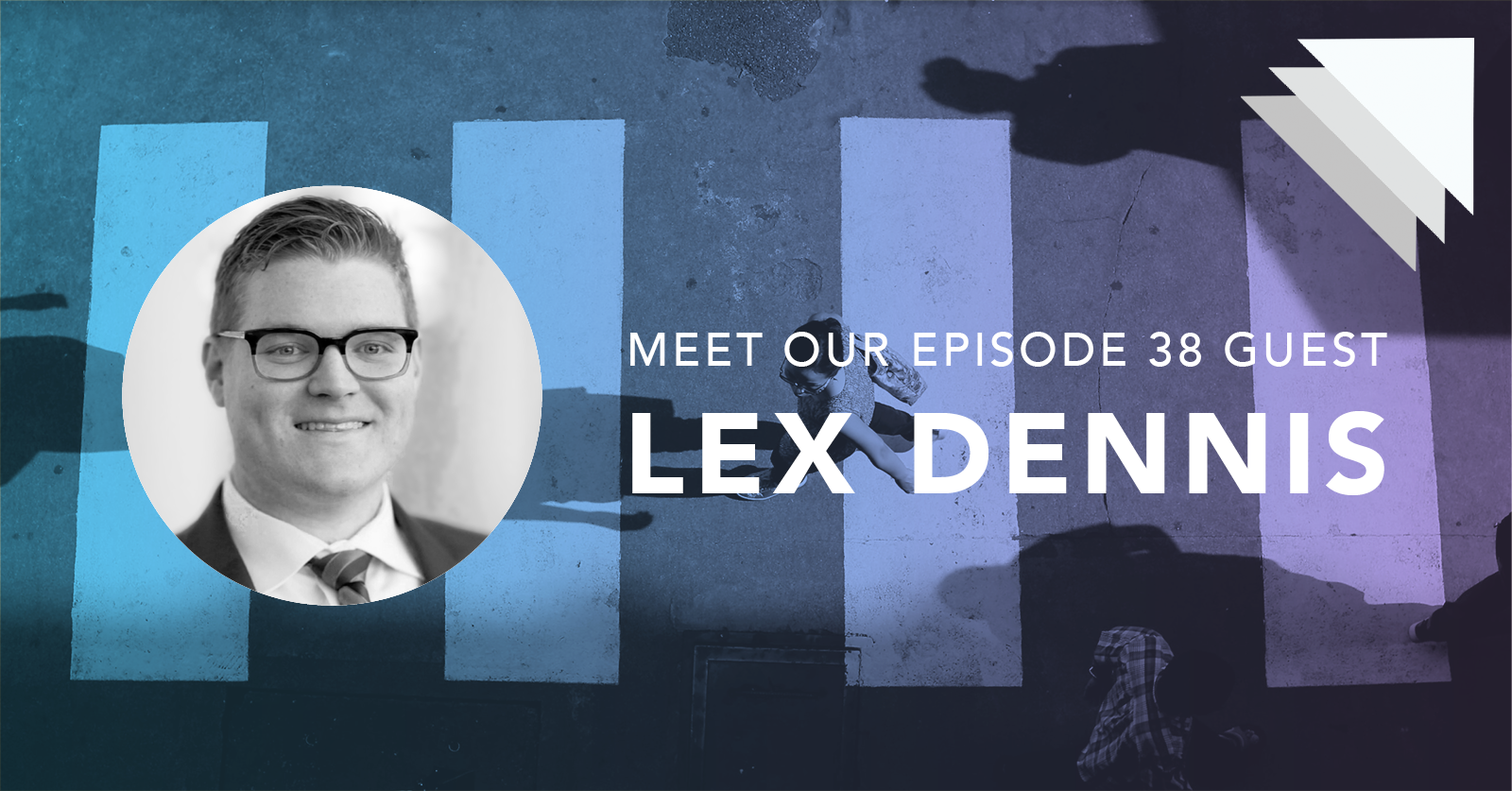 Meet our episode 38 guest Lex Dennis