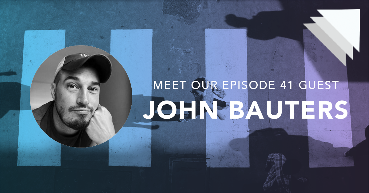 Meet our episode 41 guest John Bauters