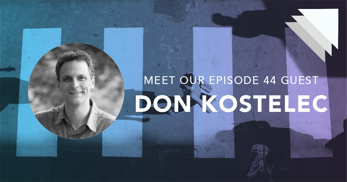 meet our episode 44 guest Don Kostelec