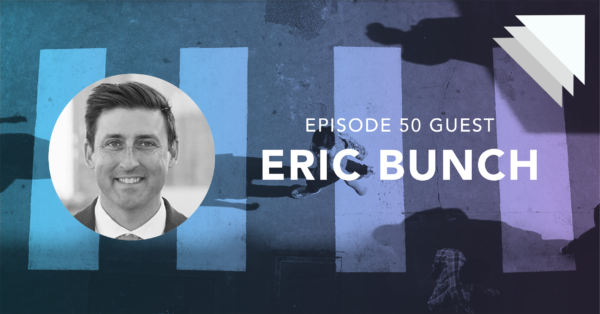 Episode 50 Guest Eric Bunch