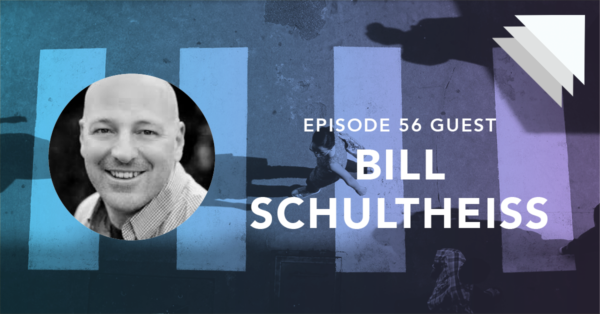 Episode 56 Guest Bill Schultheiss