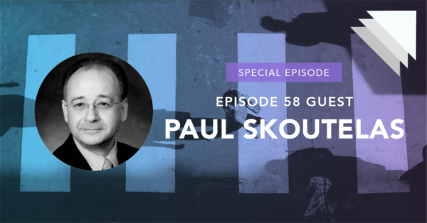 Episode 58 Guest Paul Skoutelas