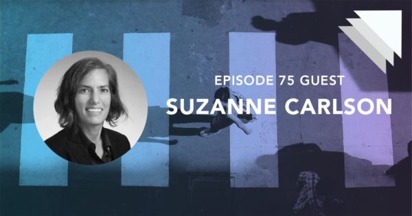 Episode 75 guest Suzanne Carlson