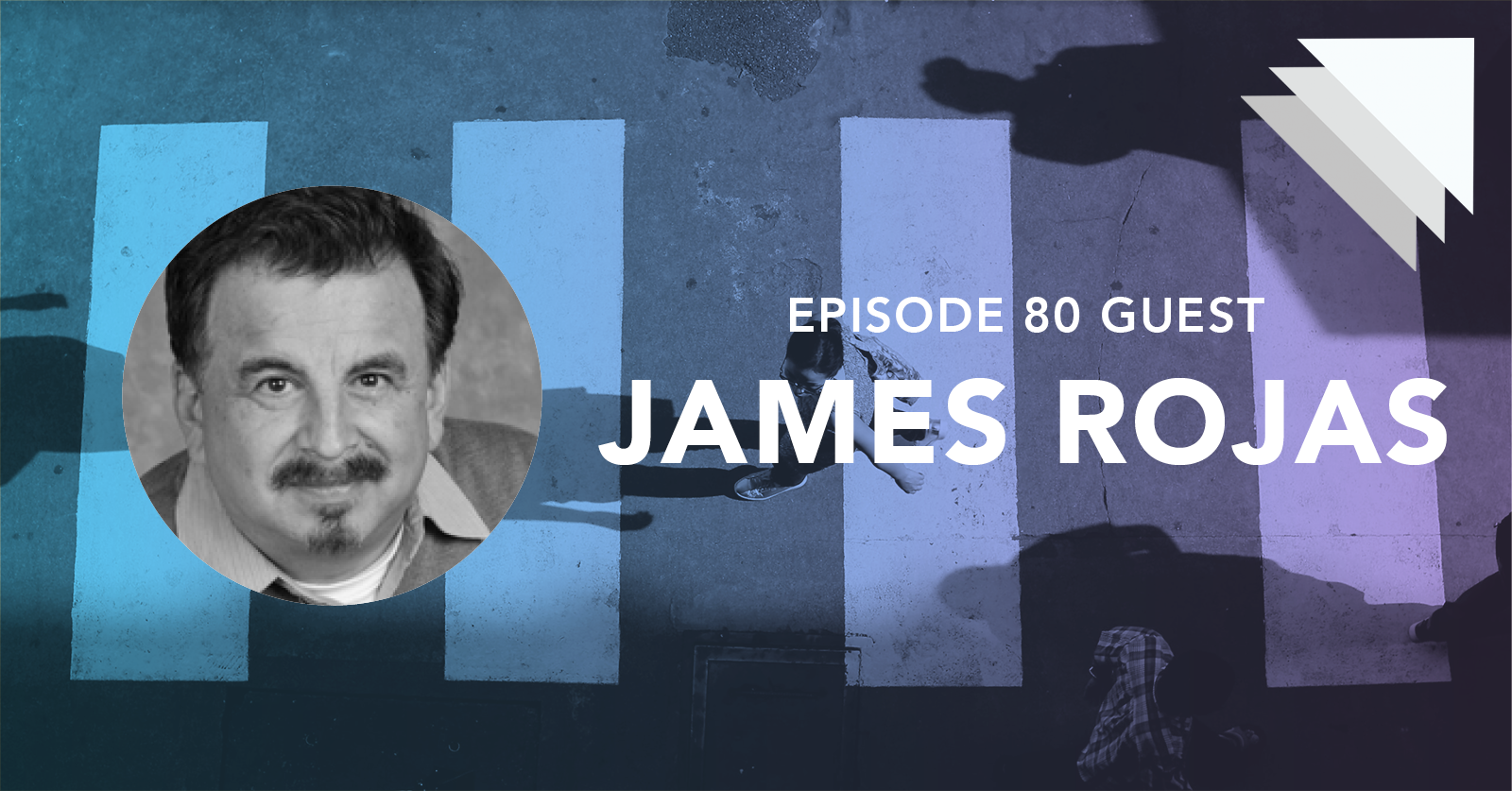 Episode 80 guest James Rojas