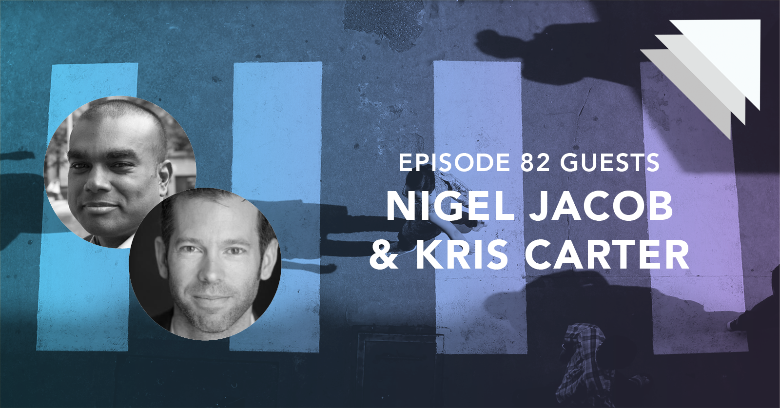 Episode 82 guests Nigel Jacob and Kris Carter