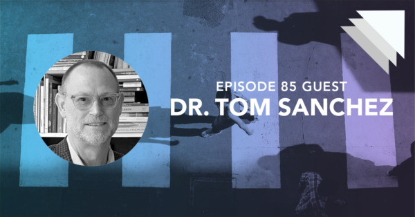 Episode 85 guest Dr. Tom Sanchez