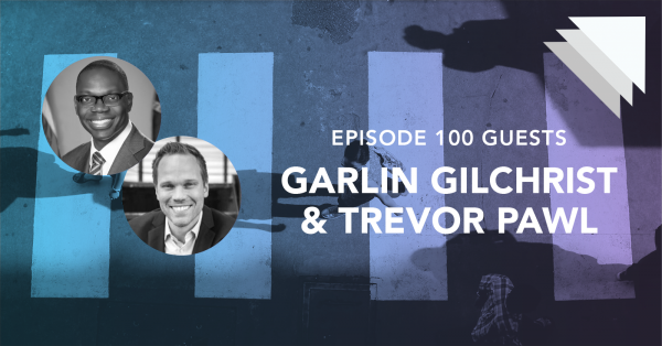 Episode 100 guests Garlin Gilchrist and Trevor Pawl