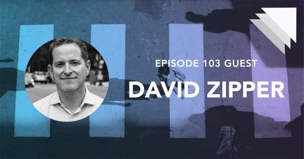 Episode 103 guest David Zipper