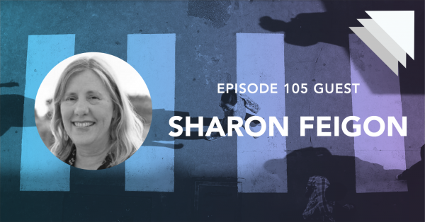 Episode 105 guest Sharon Feigon