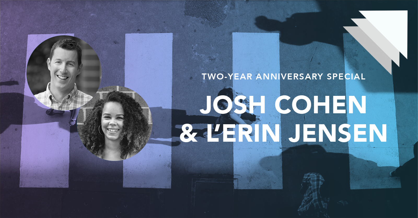 Two year anniversary special: Josh Cohen and L'Erin Jensen