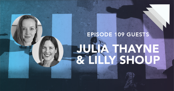 Episode 109 guests Julia Thayne and Lilly Shoup
