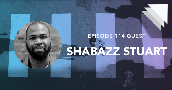 Episode 114 guest Shabazz Stuart