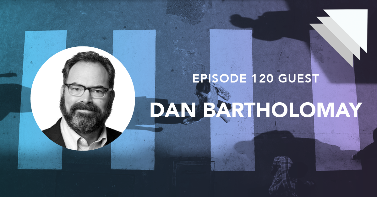 Episode 120 guest Dan Bartholomay