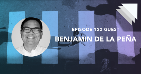 Episode 122 guest Benjamin De La Pena