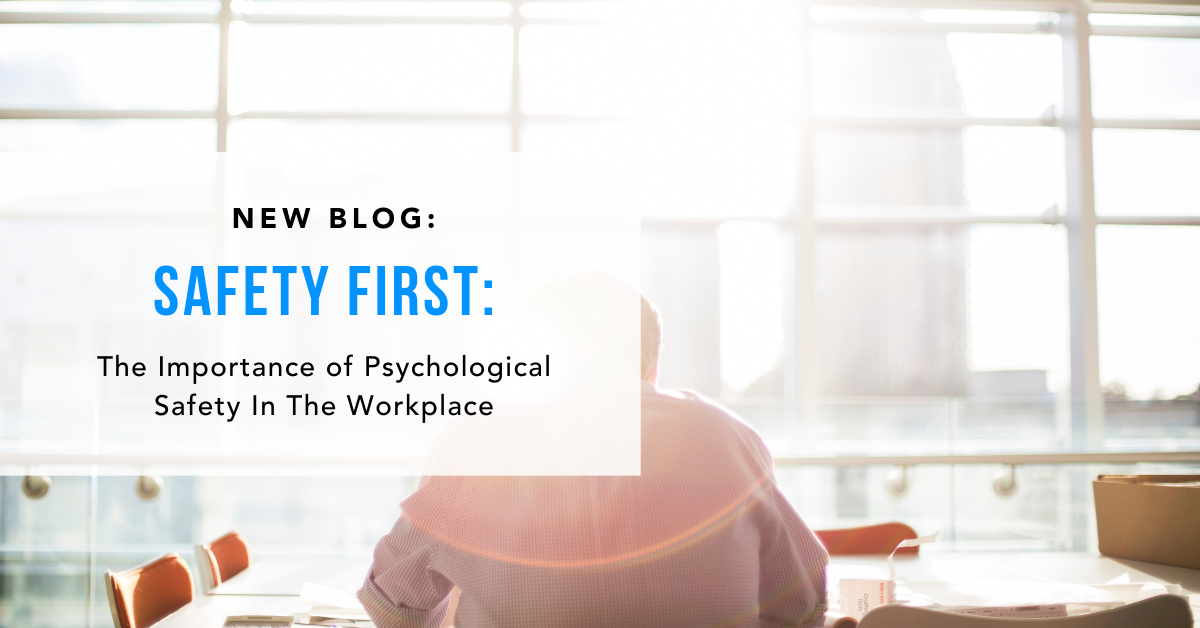 Safety First: The Importance of Psychological Safety in the Workplace
