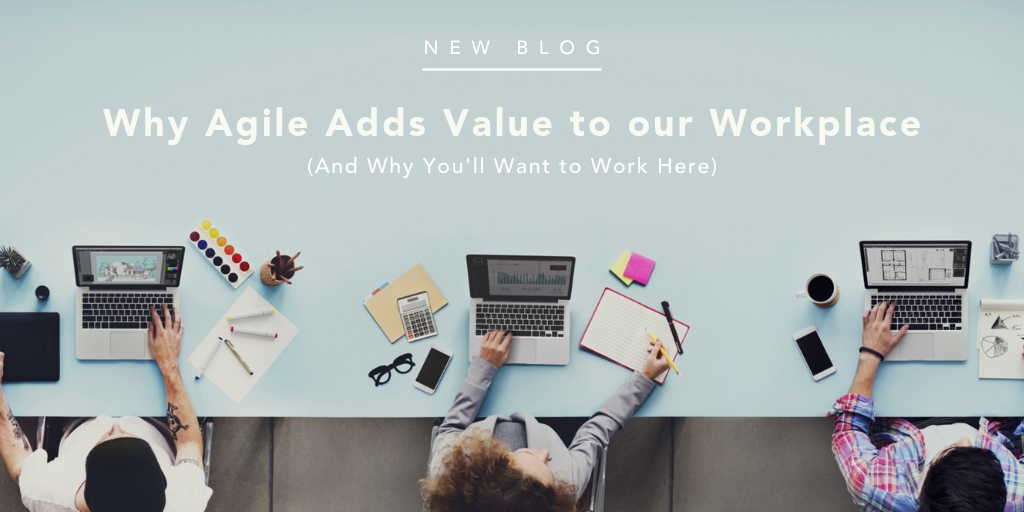 Why Agile Adds Value to our Workplace