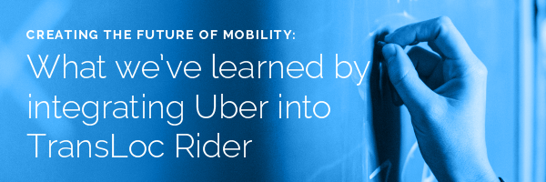 What We've Learned by integrating Uber into TransLoc Rider