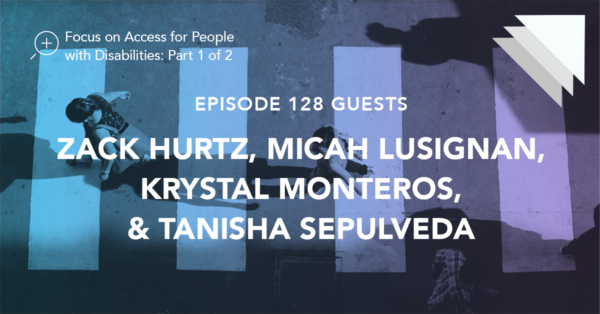Episode 128 guests Zack Hurtz, Micah Lusignan, Krystal Monteros and Tanisha Sepulveda