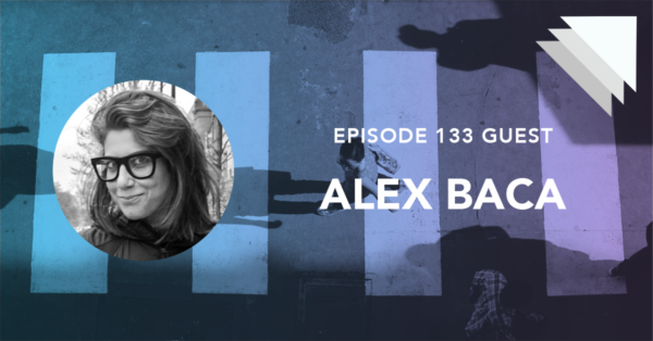 Episode 133 Guest Alex Baca