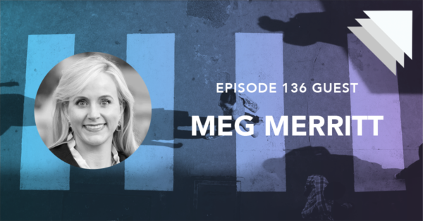 Episode 136 Guest Meg Merritt