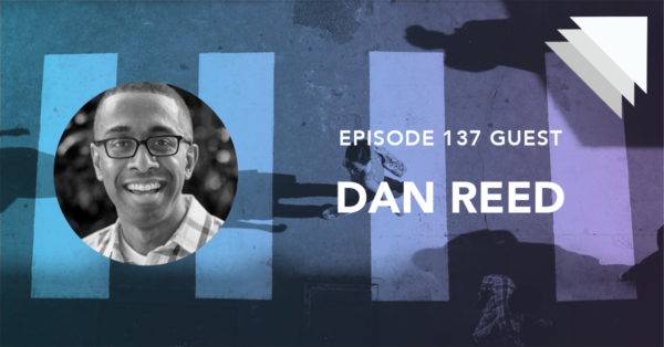 Episode 137 Guest Dan Reed