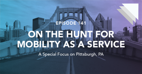 Episode 141: On the Hunt for Mobility as a Service