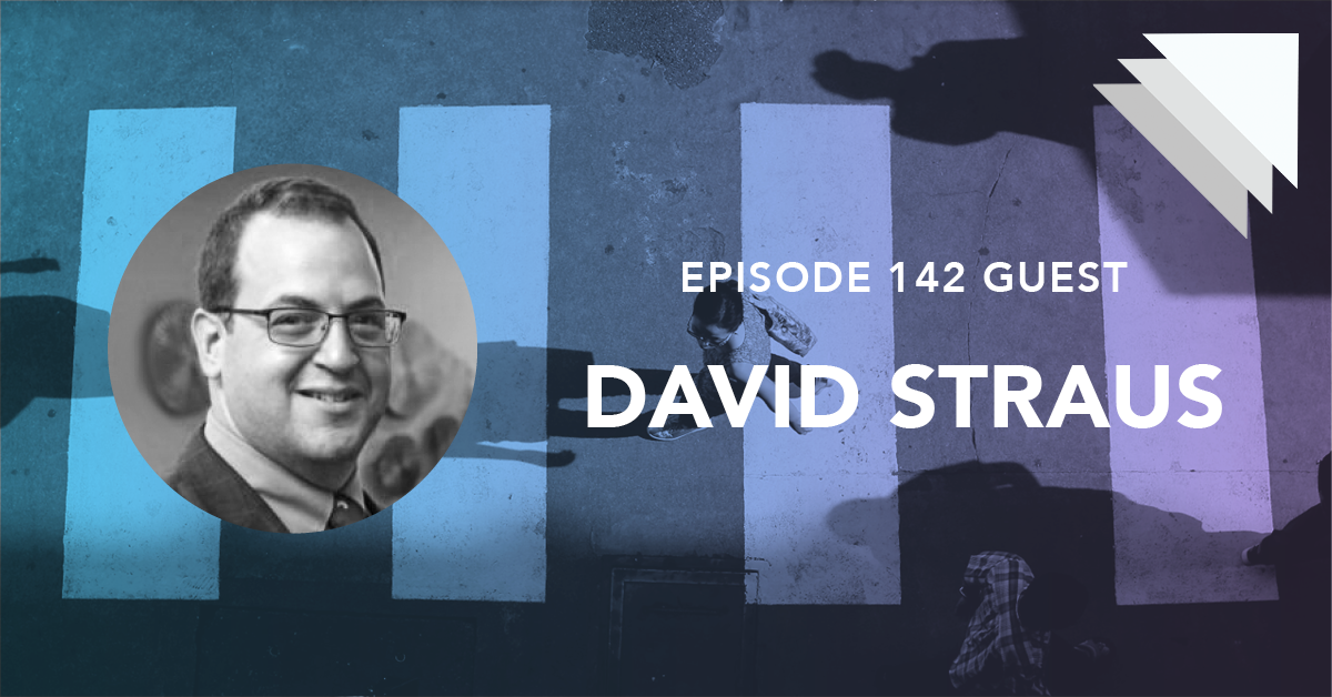 Episode 142 Guest David Straus