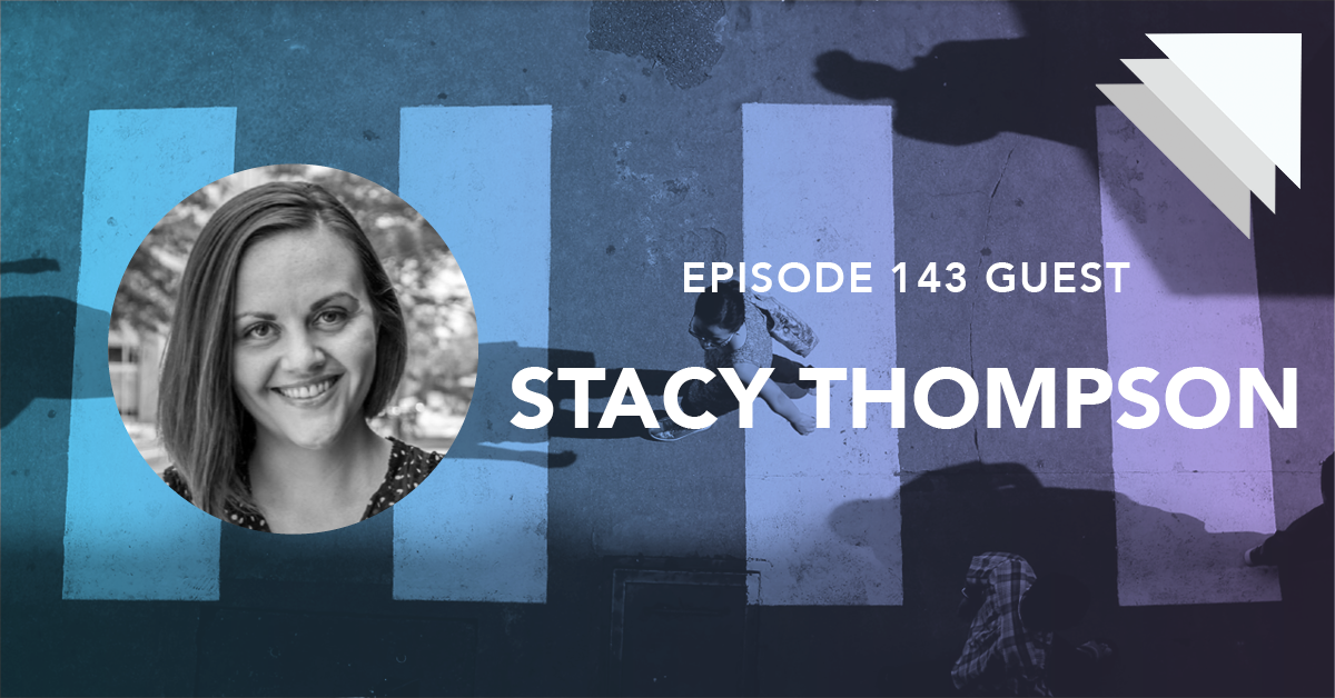 Episode 143 Guest Stacy Thompson