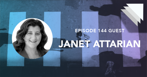 Episode 144 Guest Janet Attarian