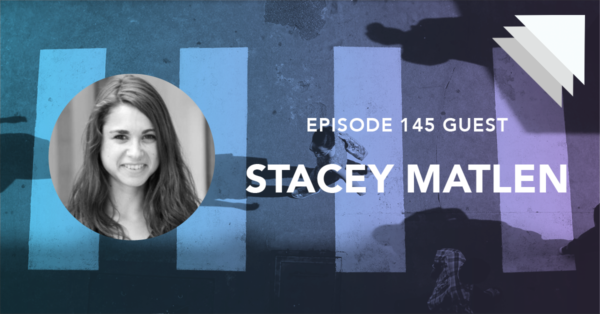 Episode 145 Stacey Matlen