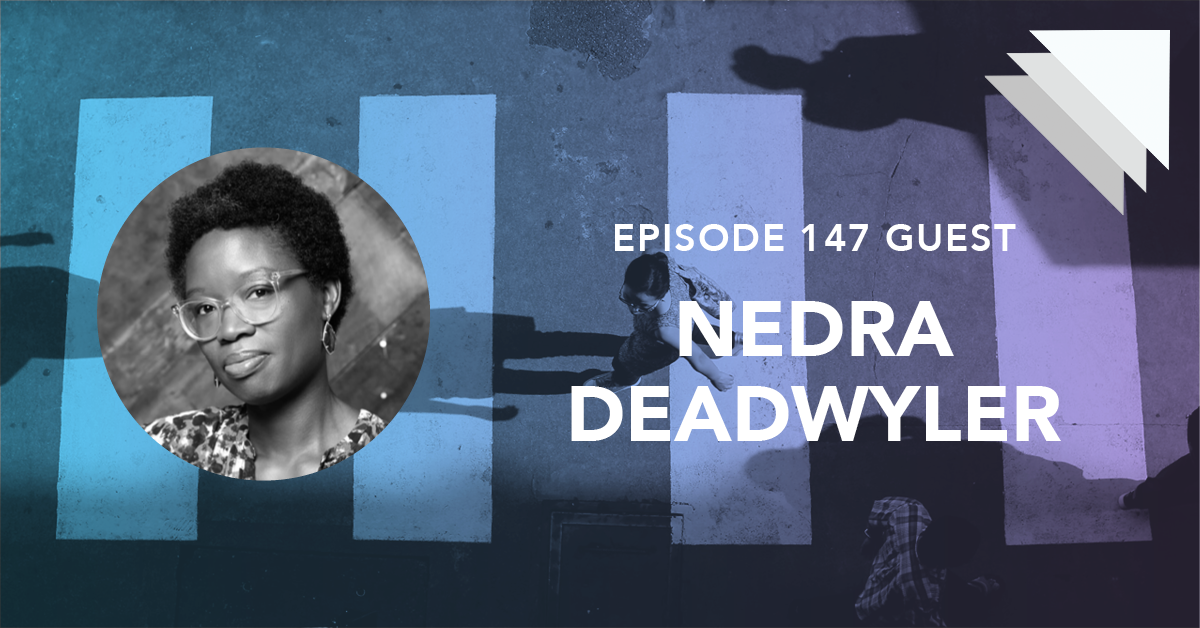 Episode 147 Guest Nedra Deadwyler
