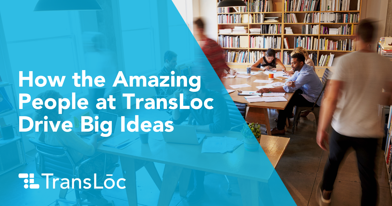 How the Amazing People at TransLoc Drive Big Ideas